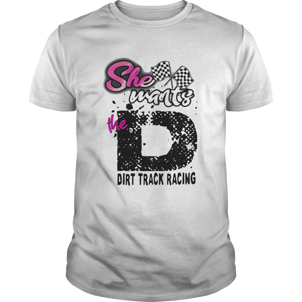 She Wants The Dirt Track Racing Shirt